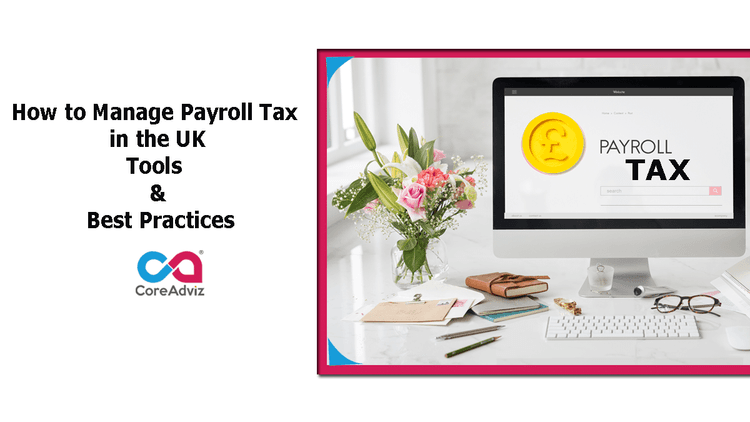 How to Manage Payroll and Income Tax in the UK: Tools and Best Practices